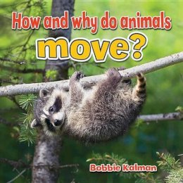 Bobbie Kalman - How and Why do Animals Move? - 9780778706168 - V9780778706168 Bobbie Kalman - How and Why do Animals Move? - 9780778706168 - V9780778706168
