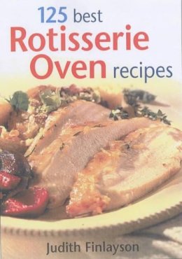 Judith Finlayson - 125 Best Rotisserie Oven Recipes - 9780778801108 - V9780778801108