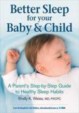 Shelly K Weiss - Better Sleep for Your Baby and Child: A Parent's Step-by-Step Guide to Healthy Sleep Habits - 9780778801498 - V9780778801498