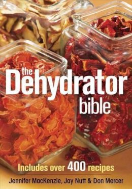 Jennifer Mackenzie - The Dehydrator Bible: Includes over 400 Recipes - 9780778802136 - V9780778802136