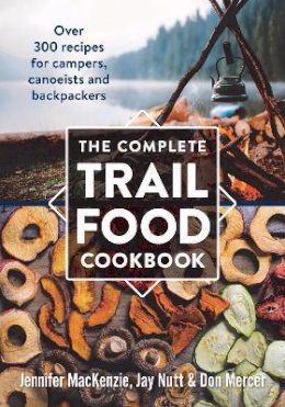 Jennifer Mackenzie - The Complete Trail Food Cookbook: Over 300 Recipes for Campers, Canoeists and Backpackers - 9780778802365 - V9780778802365