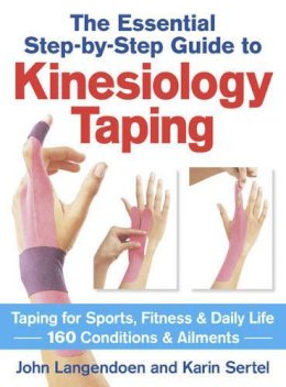 John Langendoen - Kinesiology Taping The Essential Step-By-Step Guide: Taping for Sports, Fitness and Daily Life  - 160 Conditions and Ailments - 9780778804819 - V9780778804819