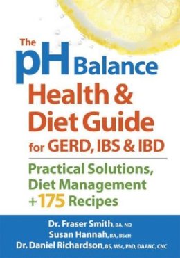 Fraser Smith - The pH Balance Health and Diet Guide for GERD, IBS and IBD: Practical Solutions, Diet Management, Plus 175 Recipes - 9780778804925 - V9780778804925