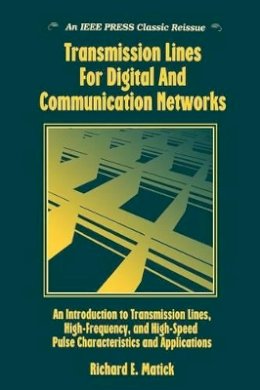 Richard E. Matick - Transmission Lines and Communication Networks: An Introduction to Transmission Lines, High-frequency & High-speed Pulse Characteristics & Applications - 9780780360433 - V9780780360433