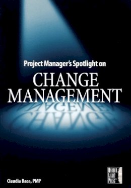 Claudia M. Baca - Project Manager's Spotlight on Change Management - 9780782144109 - V9780782144109
