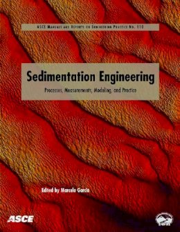 Marcelo Garcia (Ed.) - Sedimentation Engineering: Theories, Measurements, Modeling and Practice: Processes, Management, Modeling, and Practice (Asce Manual and Reports on Engineering Practice No. 110) - 9780784408148 - V9780784408148