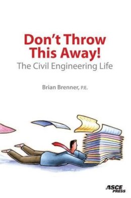 Unknown - Don't Throw This Away!  The Civil Engineering Life - 9780784408889 - V9780784408889