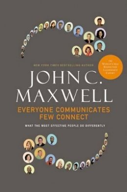 John C. Maxwell - Everyone Communicates, Few Connect: What the Most Effective People Do Differently - 9780785214250 - 9780785214250