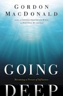 Gordon Macdonald - Going Deep: Becoming A Person of Influence - 9780785226086 - V9780785226086