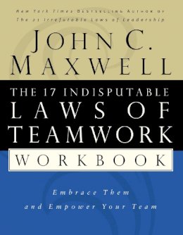 John C. Maxwell - The 17 Indisputable Laws Of Teamwork Workbook: Embrace Them and Empower Your Team - 9780785265764 - V9780785265764