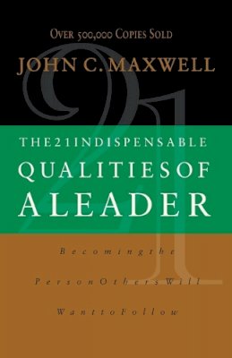 John C. Maxwell - The 21 Indispensable Qualities of a Leader - 9780785267966 - V9780785267966