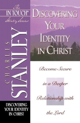 Charles F. Stanley - The Discovering Your Identity in Christ: In Touch Study Series - 9780785272885 - V9780785272885