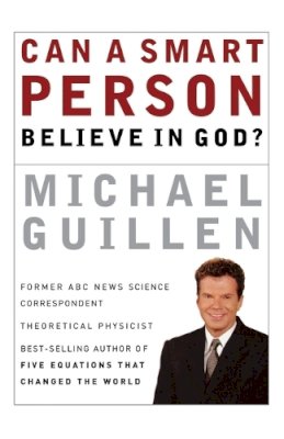 Michael Guillen - Can a Smart Person Believe in God? - 9780785287896 - V9780785287896