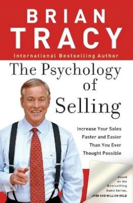 Brian Tracy - The Psychology of Selling: Increase Your Sales Faster and Easier Than You Ever Thought Possible - 9780785288060 - 9780785288060