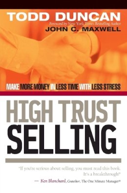 Todd Duncan - High Trust Selling: Make More Money in Less Time with Less Stress - 9780785288596 - V9780785288596