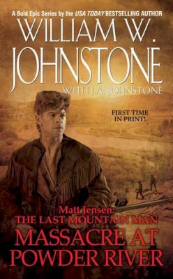 William W Johnstone - Matt Jensen the Last Mountain Man: Massacre at Powder River - 9780786028030 - V9780786028030