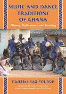 Paschal Yao Younge - Music and Dance Traditions of Ghana: History, Performance and Teaching - 9780786449927 - V9780786449927