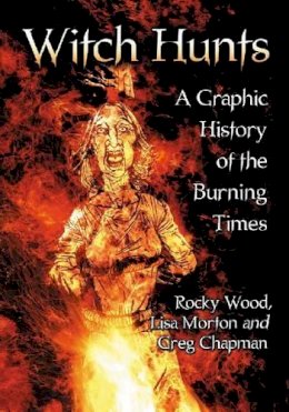 Rocky Wood - Witch Hunts: A Graphic History of the Burning Times - 9780786466559 - V9780786466559