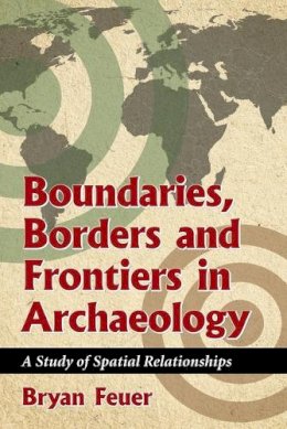 Bryan Feuer - Boundaries, Borders and Frontiers in Archaeology - 9780786473434 - V9780786473434