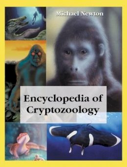 Michael Newton - Encyclopedia of Cryptozoology: A Global Guide to Hidden Animals and Their Pursuers - 9780786497560 - V9780786497560