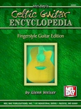 Glenn Weiser - Celtic Guitar Encyclopedia - Fingerstyle Guitar Edition - 9780786634118 - V9780786634118