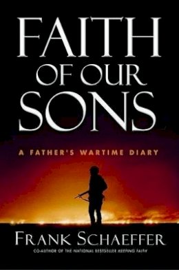 Frank Schaeffer - Faith of Our Sons: A Father's Wartime Diary - 9780786713226 - KST0023845