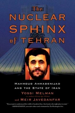 Yossi Melman - The Nuclear Sphinx of Tehran: Mahmoud Ahmadinejad and the State of Iran - 9780786721061 - KRF0021862