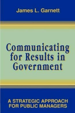 James L. Garnett - Communicating for Results in Government - 9780787900007 - V9780787900007