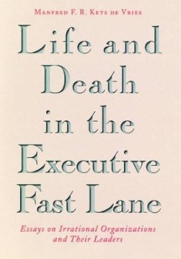 Manfred F. R. Kets de Vries - Life and Death in the Executive Fast Lane - 9780787901127 - V9780787901127