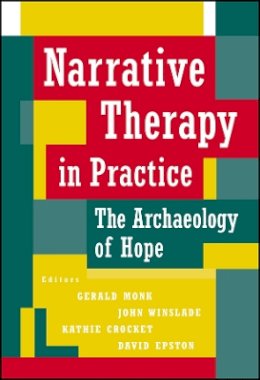 Gerald D. Monk (Ed.) - Narrative Therapy in Practice: The Archaeology of Hope - 9780787903138 - V9780787903138