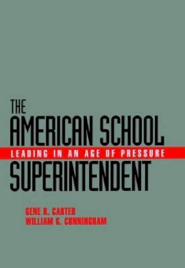 Gene R. Carter - The American School Superintendent. Leading in an Age of Pressure.  - 9780787907990 - V9780787907990