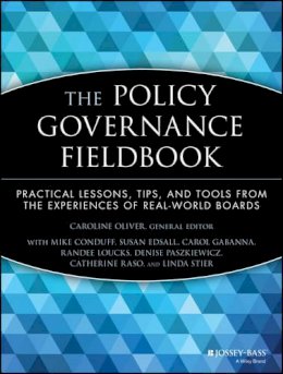 Caroline Oliver - The Policy Governance Fieldbook: Practical Lessons, Tips, and Tools from the Experiences of Real-World Boards - 9780787943660 - V9780787943660