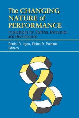 Ilgen - The Changing Nature of Performance: Implications for Staffing, Motivation, and Development - 9780787946258 - V9780787946258