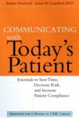 Joanne Desmond - Communicating with Today´s Patient: Essentials to Save Time, Decrease Risk, and Increase Patient Compliance - 9780787947972 - V9780787947972