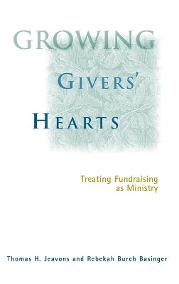 Thomas H. Jeavons - Growing Givers´ Hearts: Treating Fundraising as Ministry - 9780787948290 - V9780787948290