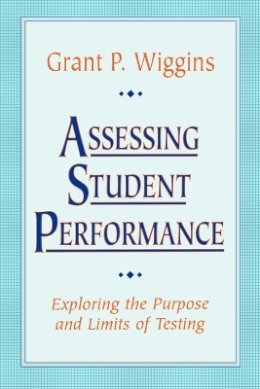 Grant P. Wiggins - Assessing Student Performance: Exploring the Purpose and Limits of Testing - 9780787950477 - V9780787950477