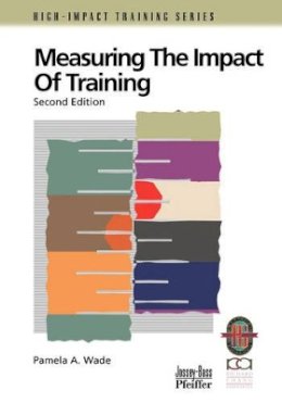 Pamela A. Wade - Measuring the Impact of Training: A Practical Guide to Calculating Measurable Results - 9780787950941 - V9780787950941