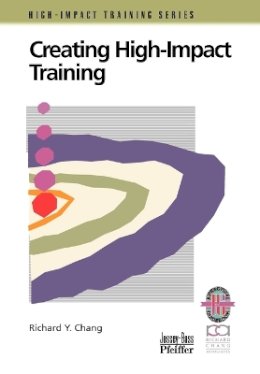 Richard Y. Chang - Creating High-Impact Training: A Practical Guide - 9780787950989 - V9780787950989