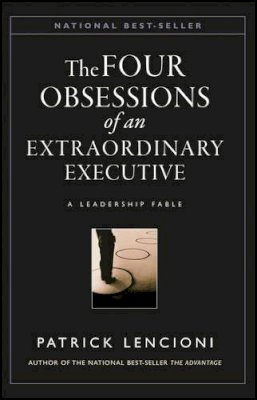 Patrick M. Lencioni - The Four Obsessions of an Extraordinary Executive: A Leadership Fable - 9780787954031 - V9780787954031