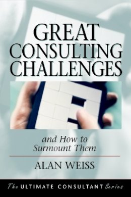 Alan Weiss - Great Consulting Challenges: And How to Surmount Them - 9780787955106 - V9780787955106