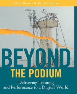 Allison Rossett - Beyond the Podium: Delivering Training and Performance to a Digital World - 9780787955267 - V9780787955267