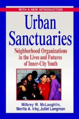 Milbrey W. McLaughlin - Urban Sanctuaries: Neighborhood Organizations in the Lives and Futures of Inner-City Youth - 9780787959418 - V9780787959418