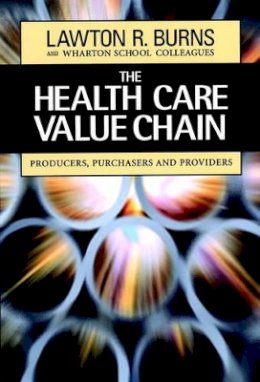 Lawton R. Burns - The Health Care Value Chain: Producers, Purchasers, and Providers - 9780787960216 - V9780787960216