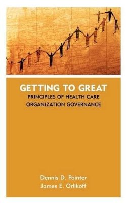 Dennis D. Pointer - Getting to Great: Principles of Health Care Organization Governance - 9780787961213 - V9780787961213