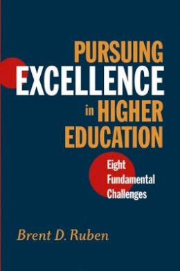 Brent D. Ruben - Pursuing Excellence in Higher Education: Eight Fundamental Challenges - 9780787962043 - V9780787962043