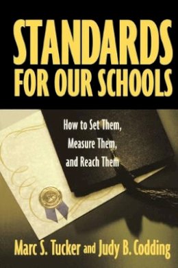 Marc S. Tucker - Standards for Our Schools: How to Set Them, Measure Them, and Reach Them - 9780787964283 - V9780787964283