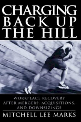 Mitchell Lee Marks - Charging Back Up the Hill: Workplace Recovery After Mergers, Acquisitions and Downsizings - 9780787964429 - V9780787964429