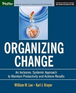 William W. Lee - Organizing Change: An Inclusive, Systemic Approach to Maintain Productivity and Achieve Results - 9780787964436 - V9780787964436