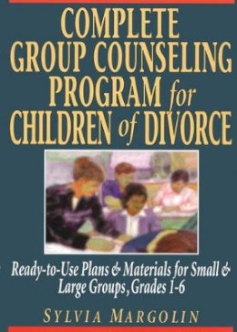 Sylvia Margolin - Complete Group Counseling Program for Children of Divorce: Ready-to-Use Plans & Materials for Small and Large Groups, Grades 1-6 - 9780787966317 - V9780787966317