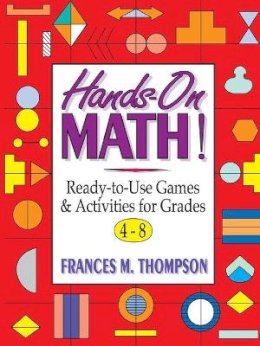 Frances McBroom Thompson - Hands-On Math!: Ready-To-Use Games and Activities For Grades 4-8 - 9780787967406 - V9780787967406